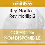 Rey Morillo - Rey Morillo 2 cd