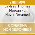 Lindsay Thomas Morgan - I Never Dreamed cd