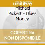 Michael Pickett - Blues Money cd musicale di Michael Pickett