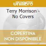 Terry Morrison - No Covers