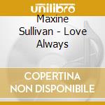 Maxine Sullivan - Love Always cd musicale di Maxine Sullivan