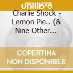 Charlie Shock - Lemon Pie.. (& Nine Other Flavors From Sanfrancisco) cd