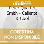 Peter Quartet Smith - Caliente & Cool cd