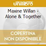 Maxine Willan - Alone & Together
