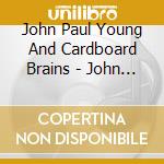 John Paul Young And Cardboard Brains - John Paul Young & Cardboard Brains cd