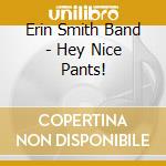 Erin Smith Band - Hey Nice Pants! cd