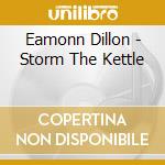 Eamonn Dillon - Storm The Kettle cd musicale di Eamonn Dillon