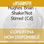 Hughes Brian - Shakin'Not Stirred (Cd) cd
