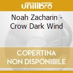 Noah Zacharin - Crow Dark Wind cd