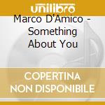 Marco D'Amico - Something About You cd