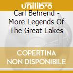 Carl Behrend - More Legends Of The Great Lakes