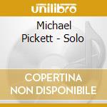 Michael Pickett - Solo cd musicale di Michael Pickett