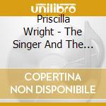Priscilla Wright - The Singer And The Song cd
