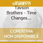 Tavson Brothers - Time Changes Everything cd