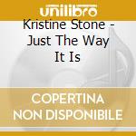 Kristine Stone - Just The Way It Is cd musicale di Kristine Stone