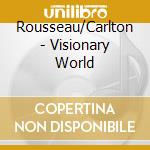Rousseau/Carlton - Visionary World cd