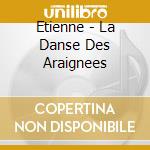 Etienne - La Danse Des Araignees cd musicale di Etienne