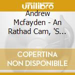 Andrew Mcfayden - An Rathad Cam, 'S An Rathad Direach cd musicale di Andrew Mcfayden