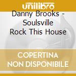 Danny Brooks - Soulsville Rock This House cd