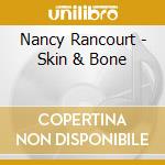 Nancy Rancourt - Skin & Bone cd musicale di Nancy Rancourt