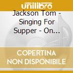 Jackson Tom - Singing For Supper - On Tour cd musicale di Jackson Tom