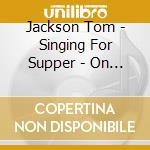 Jackson Tom - Singing For Supper - On Tour cd