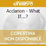 Acclarion - What If...? cd