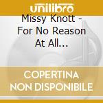 Missy Knott - For No Reason At All... cd