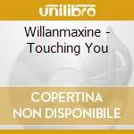 Willanmaxine - Touching You cd musicale di Willanmaxine