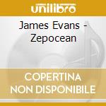James Evans - Zepocean cd musicale di James Evans