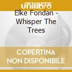 Elke Fondan - Whisper The Trees cd