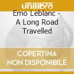 Emo Leblanc - A Long Road Travelled cd
