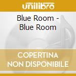 Blue Room - Blue Room cd musicale di Blue Room