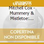 Mitchell Cox - Mummery & Mistletoe: Piano Solo And Sing-Along cd musicale di Mitchell Cox