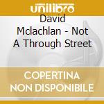 David Mclachlan - Not A Through Street cd