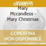 Mary Mccandless - Mary Christmas cd musicale di Mary Mccandless