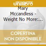 Mary Mccandless - Weight No More: Let It Go! cd