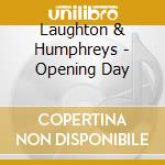 Laughton & Humphreys - Opening Day cd