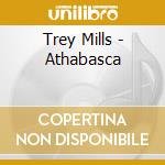 Trey Mills - Athabasca cd