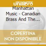 Manhattan Music - Canadian Brass And The Eastman Wind Ensemble cd