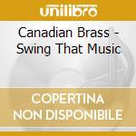 Canadian Brass - Swing That Music cd musicale di Canadian Brass