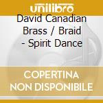 David Canadian Brass / Braid - Spirit Dance cd
