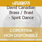 David Canadian Brass / Braid - Spirit Dance