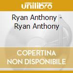 Ryan Anthony - Ryan Anthony cd musicale di Ryan Anthony