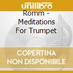 Romm - Meditations For Trumpet cd musicale di Romm