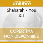 Shaharah - You & I cd musicale di Shaharah