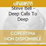 Steve Bell - Deep Calls To Deep cd
