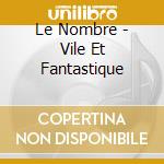 Le Nombre - Vile Et Fantastique cd