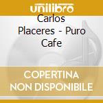 Carlos Placeres - Puro Cafe cd musicale di Carlos Placeres