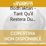 Bodh'aktan - Tant Qu'il Restera Du.. cd